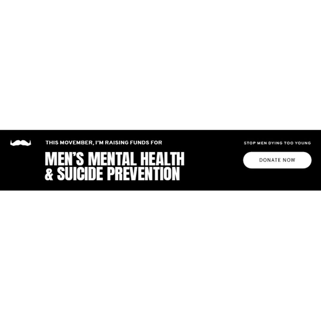 Black and white image of email signature banner. It reads: "This Movember, I'm raising funds for mental health & suicide prevention."